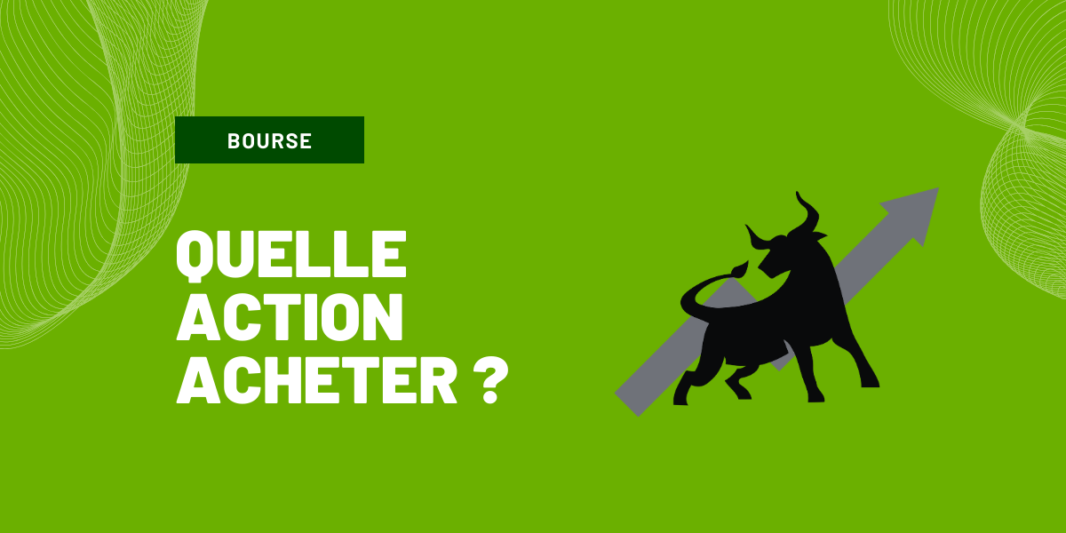 Quelle action acheter en bourse : meilleures actions en 2023